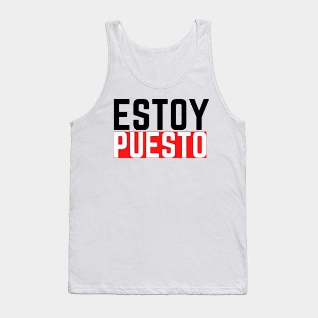 Estoy Puesto Tank Top by JessyCuba